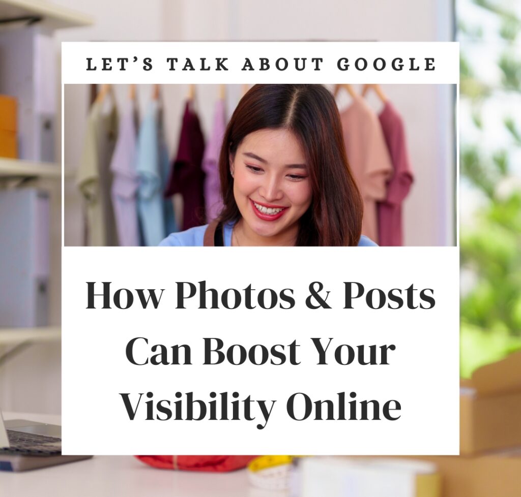 A small business owner is in the background. Top center text says let's talk about Google. Bottom center text says How Photos and Posts Can Boost Your Visibility Online.